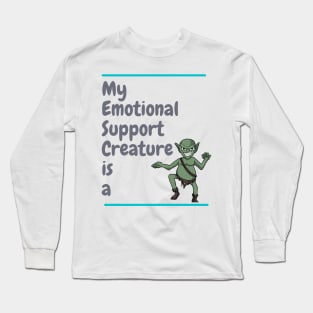 My Emotional Support Creature is a Goblin Long Sleeve T-Shirt